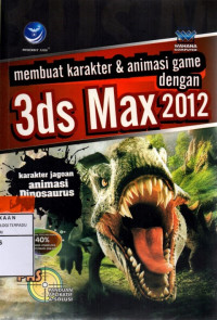 Panduan aplikasi dan solusi : modeling karakter animasi kartun 3D dengan 3ds max 2010